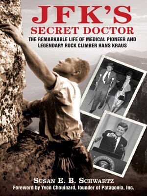 cover image of JFK's Secret Doctor: the Remarkable Life of Medical Pioneer and Legendary Rock Climber Hans Kraus